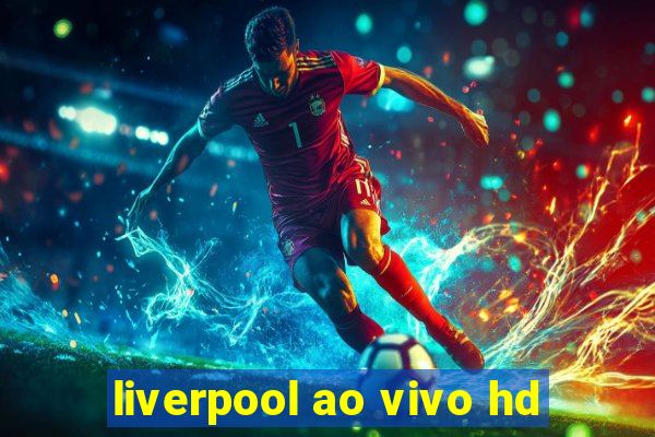 liverpool ao vivo hd